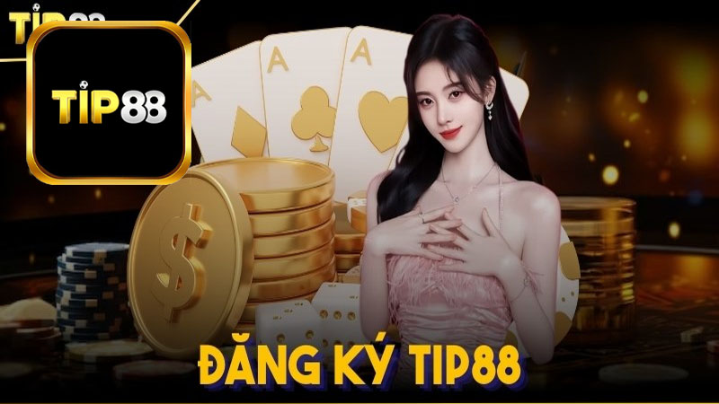 Quy trình đăng ký Tip88 nhanh chóng nhất cho các tân thủ