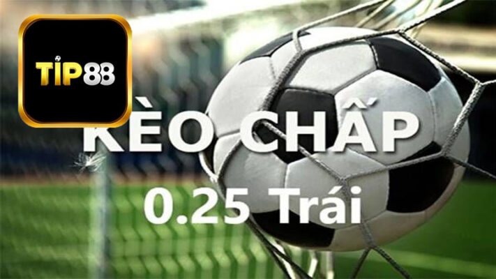Kèo chấp 0.25 là gì?